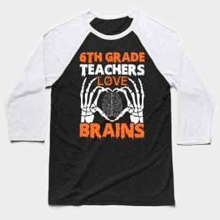 6th Grade Teachers Love Brains Tshirt Halloween Skeleton Baseball T-Shirt